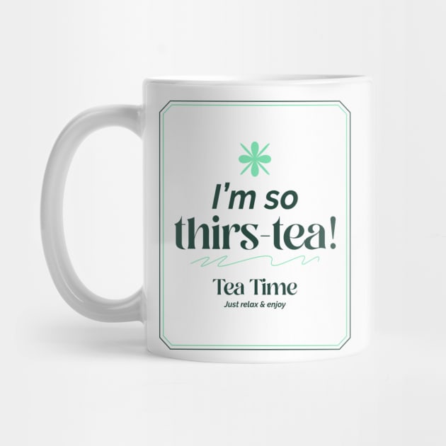 I'm So Thirs-tea! Tea Lovers by VOIX Designs